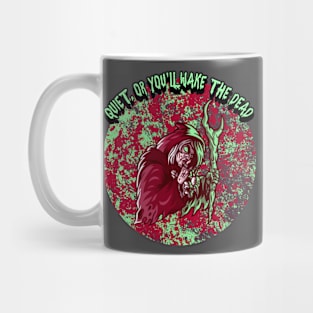 Quiet or You'll Wake The Dead Mug